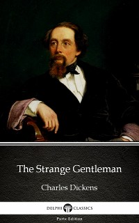 Cover The Strange Gentleman by Charles Dickens (Illustrated)
