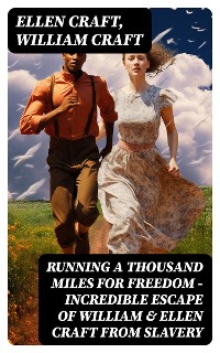 Cover Running A Thousand Miles For Freedom – Incredible Escape of William & Ellen Craft from Slavery