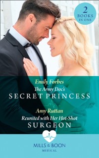 Cover Army Doc's Secret Princess / Reunited With Her Hot-Shot Surgeon: The Army Doc's Secret Princess / Reunited with Her Hot-Shot Surgeon (Mills & Boon Medical)