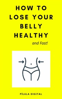 Cover How to Lose Your Belly Healthy and Fast!