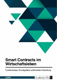 Cover Smart Contracts im Wirtschaftsleben. Funktionsweise, Einsatzgebiete und korrekte Anwendung
