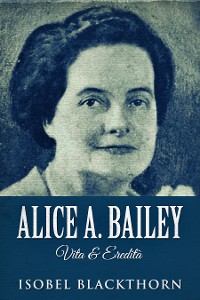 Cover Alice A. Bailey - Vita & Eredità