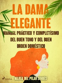 Cover La dama elegante: manual práctico y completísimo del buen tono y del buen orden doméstico