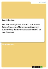 Cover Einfluss des digitalen Einkaufs auf Marken. Entwicklung von Marketingmaßnahmen zur Bindung der Konsumentenkaufkraft an den Standort