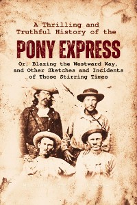 Cover A Thrilling and  Truthful History of the  Pony Express