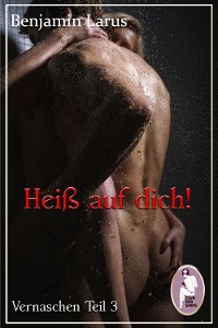 Cover Heiß auf dich! (Vernaschen Teil 3 v. 3) (Erotik, bi)