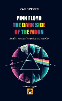 Cover Pink Floyd - The Dark Side of the Moon (Dischi da leggere Vol.14)