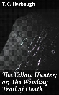 Cover The Yellow Hunter; or, The Winding Trail of Death