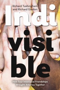 Cover Indivisible, How Four Interracial Friendships Brought America Together