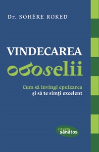 Cover Vindecarea oboselii. Cum să învingi epuizarea și să te simți excelent