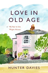 Cover Love in Old Age : My Year in the Wight House