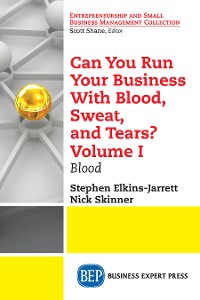 Cover Can You Run Your Business With Blood, Sweat, and Tears? Volume I