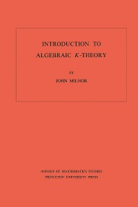 Cover Introduction to Algebraic K-Theory. (AM-72), Volume 72