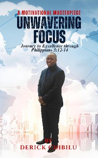 Cover Unwavering Focus: Journey to Excellence through Philippians 3