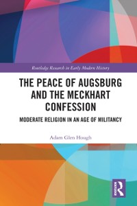 Cover The Peace of Augsburg and the Meckhart Confession