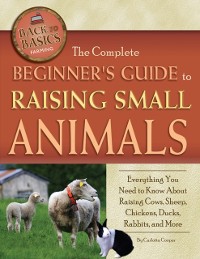 Cover Complete Beginner's Guide to Raising Small Animals