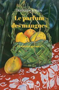 Cover Le parfum des mangues et autres poèmes