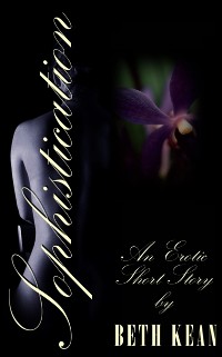 Cover Sophistication A Short Erotic Story by Beth Kean