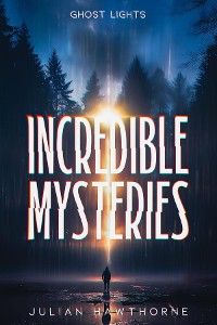 Cover Incredible Mysteries Ghost Lights: Mysterious Lights