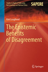Cover The Epistemic Benefits of Disagreement