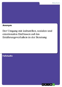 Cover Der Umgang mit kulturellen, sozialen und emotionalen Einflüssen auf das Ernährungsverhalten in der Beratung