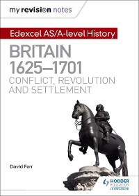Cover My Revision Notes: Edexcel AS/A-level History: Britain, 1625-1701: Conflict, revolution and settlement