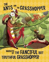 Cover Ants and the Grasshopper, Narrated by the Fanciful But Truthful Grasshopper