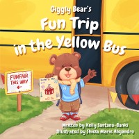 Cover Giggly Bear's Fun Trip in The Yellow Bus