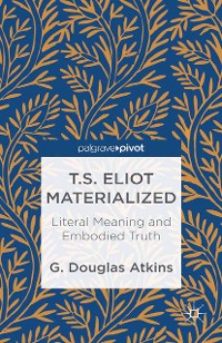 Cover T.S. Eliot Materialized: Literal Meaning and Embodied Truth