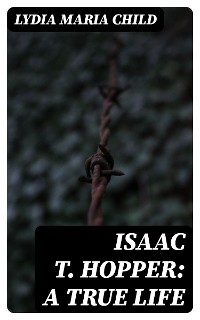 Cover Isaac T. Hopper: A True Life