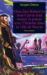 Cover Gracchus Babeuf et Jean Calvin font rentrer la poésie avec l'histoire dans la ville de Noyon