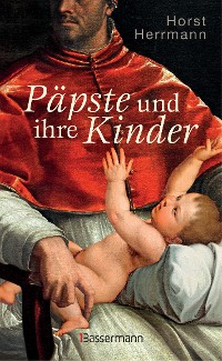 Cover Päpste und ihre Kinder. Die etwas andere Papstgeschichte