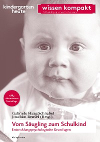 Cover Vom Säugling zum Schulkind - Entwicklungspsychologische Grundlagen