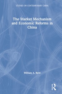 Cover The Market Mechanism and Economic Reforms in China