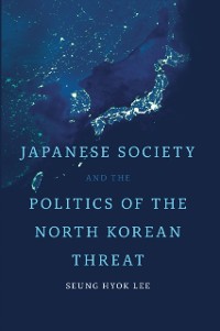 Cover Japanese Society and the Politics of the North Korean Threat