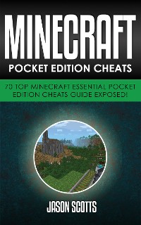 Cover Minecraft Pocket Edition Cheats: 70 Top Minecraft Essential Pocket Edition Cheats Guide Exposed!