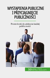 Cover Wystąpienia publiczne i przyciągnięcie publiczności