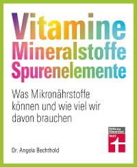 Cover Vitamine, Mineralstoffe, Spurenelemente - von A - Z, Gesund leben, Immunsystem stärken und Krankheiten vorbeugen