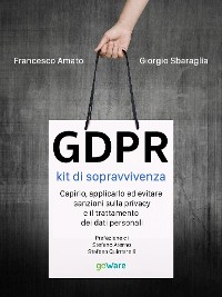 Cover GDPR kit di sopravvivenza. Capirlo, applicarlo ed evitare sanzioni sulla privacy e il trattamento dei dati personali. Prefazione di Stefano Aterno e Stefano Quintarelli