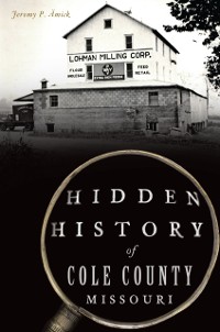 Cover Hidden History of Cole County, Missouri