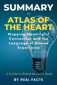 Cover Summary of Atlas of the Heart: Mapping Meaningful Connection and the Language of Human Experience