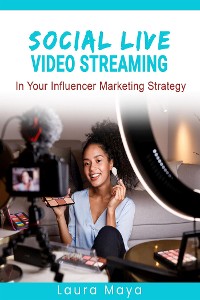Cover Social Live Video Streaming In Your Influencer Marketing Strategy