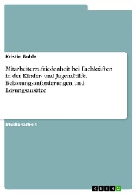 Cover Mitarbeiterzufriedenheit bei Fachkräften in der Kinder- und Jugendhilfe. Belastungsanforderungen und Lösungsansätze