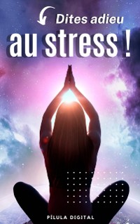 Cover Dites adieu au stress !