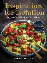 Cover Inspiration for isolation: 14 Low-Carb Recipes for 14 Days