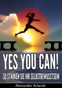 Cover YES, YOU CAN! So stärken Sie Ihr Selbstbewusstsein