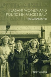 Cover Peasant Women and Politics in Facist Italy