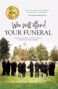 Cover Who Will Attend Your Funeral: Thoughts of Death that Will Open Up New Facets of Life for You
