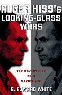 Cover Alger Hiss's Looking-Glass Wars