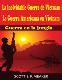 Cover La inolvidable Guerra de Vietnam: La Guerra Americana en Vietnam - Guerra en la jungla